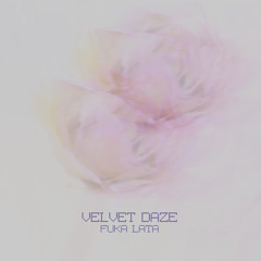 FUKA LATA / nnhmn | Velvet Daze