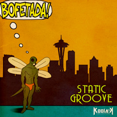 Static Groove-Bofetada (Feb. 5th Kodiak Collective)
