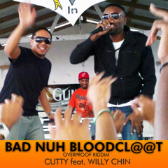 Cutty feat. Willy Chin - Bad Nuh Bloodclaat