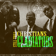 Still Trill Christians - GLADIATORS (#KINGS ALBUM LEAK APRIL 30TH)