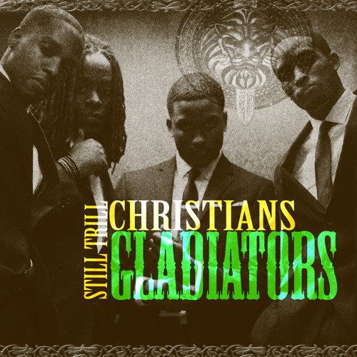 Still Trill Christians - GLADIATORS (#KINGS ALBUM LEAK APRIL 30TH)