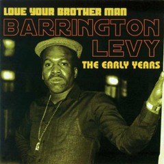 Barrington Levy, Love Your Brother Man. The Early Years Mix