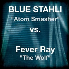 Blue Stahli - Atom Smasher vs. Fever Ray