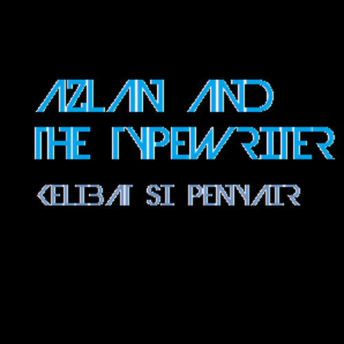 Azlan & The Typewriter - Kelibat Si Penyair