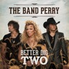 The Band Perry Better Dig Two