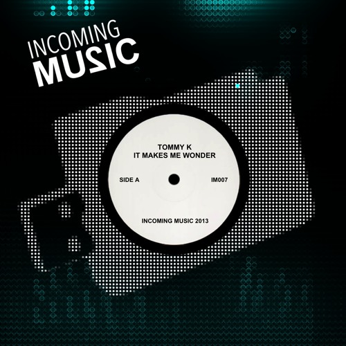Stream Tommy K - It Makes Me Wonder ( Original Mix) Out Now ...