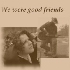 We were good friends - ProgRockDan (lyrics, music), Milana (vox, piano)
