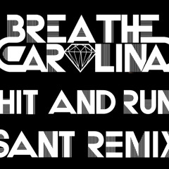Breath Carolina - Hit and Run (SANT Remix) -NEWEST REMIX-