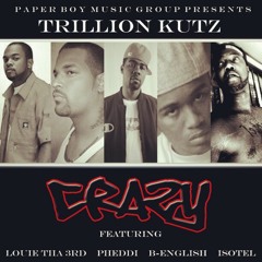 Trillion Kutz Crazy ft.Louie Tha 3rd Pheddi B-English & Isotel