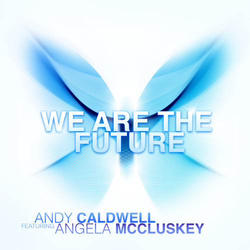 Andy Caldwell - We Are The Future feat Angela McCluskey (Revolvr Remix)