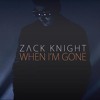 Zack Knight - When Im Gone
