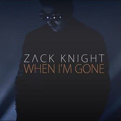 Zack Knight - When I'm Gone
