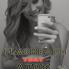 Flashbang that Atom (DJ Don Juan Bootleg)