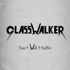 GlassWalker - You Will Suffer