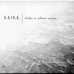 Lull - Like a Slow River