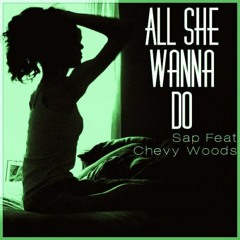 Sap - All She Wanna Do Ft Chevy Woods (wizkhalifa.ru)