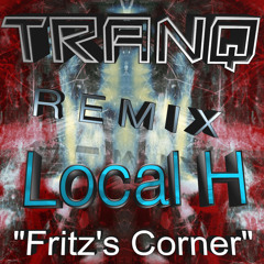 Local H - Fritz's Corner (Tranq Mix)