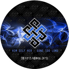 Him Self Her Gone - Too Long (Bery B Remix 2k13)