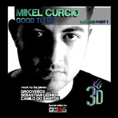 Mikel Curcio - Good To Me (Groovebox Remix) 3Desires OUT NOW @ BEATPORT