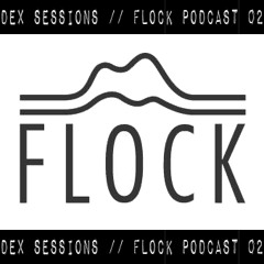 Dex Sessions // Flock Podcast 02 // Free Download