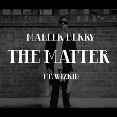 Maleek-Berry-The-Matter-Ft-Wizkid