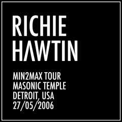 Richie Hawtin: min2MAX Tour, Masonic Temple, Detroit (27-05-2006)
