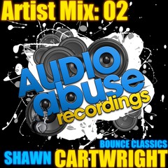 [AUDIO ABUSE ARTIST MIX 2] By SHAWN CARTWRIGHT (Cheeky Bounce Classics)