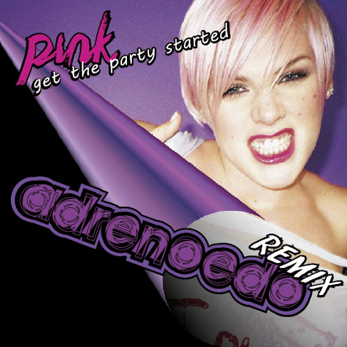 Get the party started--PINK - Adrenoedo remix (WORK IN PROGRESS)