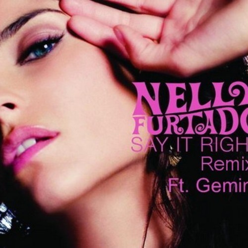 Say it Right (Big Gemini Remix) by Nelly Furtado