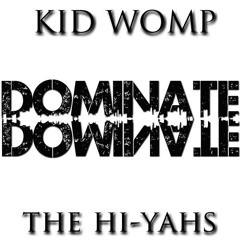 Kid Womp x The Hi-Yahs - Dominate (Original Mix)