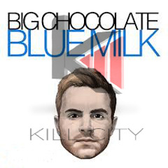Big Chocolate - Blue Milk (Kill City Remix) Free Download