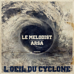 ARSA x Le MELODiST " L'Oeil du Cyclone " (2012)