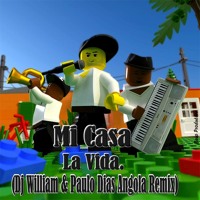 Mi Casa-La Vida (Dj William & Paulo Dias Angola Remix).[Full Version FREE DOWNLOAD]