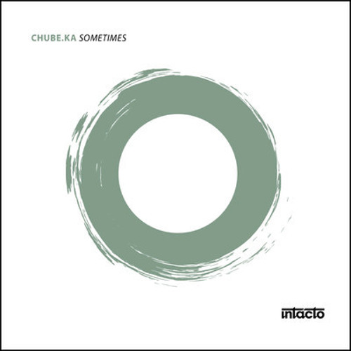 Chube.Ka - Sometimes (Pirupa Remix) INTACTO Records