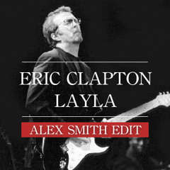 Eric Clapton - Layla (Alex Smith Edit)