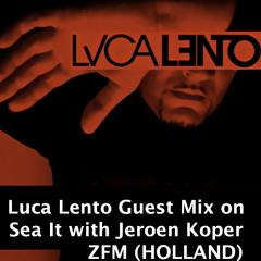 Luca Lento Guest Mix on Sea it with Jeroen Koper  ZFM Holland (February 1st 2013)