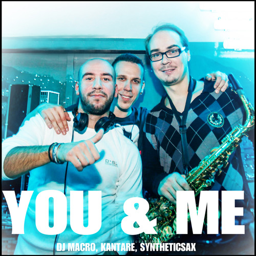 DJ Macro feat. Kantare & Syntheticsax - You & Me (DJ Groover & DJ Conte Remix)