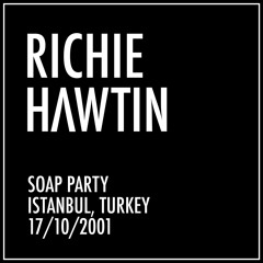 Richie Hawtin: Soap Party, Istanbul,Turkey (17/10/2001)