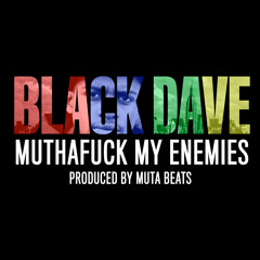 Black Dave - Muthafuck! My Enemies (Prod. By Muta Beatz)