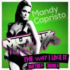 The Way I Like It (Mutrix Remix) - Mandy Capristo