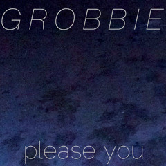 Grobbie - Please You [FREE DOWNLOAD IN DESCRIPTION]