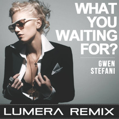 Gwen Stefani - What You Waiting For? (Lumera Remix) - [Free Download]
