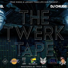 DJ Chubb E. Swagg x OG Chase B present The Twerk Tape