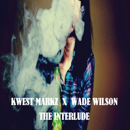 Kwest Markz ft Wade Wilson-The Interlude