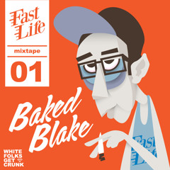 Fast Life Mixtape Volume 1. w/ Baked Blake. DL in the description.