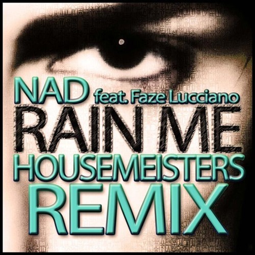 NAD feat. Faze Lucciano - Rain Me (Housemeisters Remix)