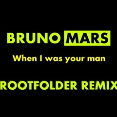 Bruno Mars - When I was your man (Rootfolder remix)