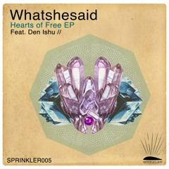 Whatshesaid feat. Den Ishu - Hearts Of Free [Sprinkler Records]