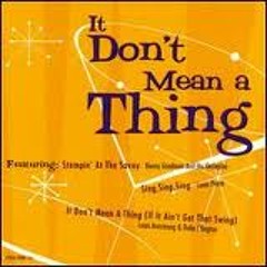 It Dont Mean A Thing