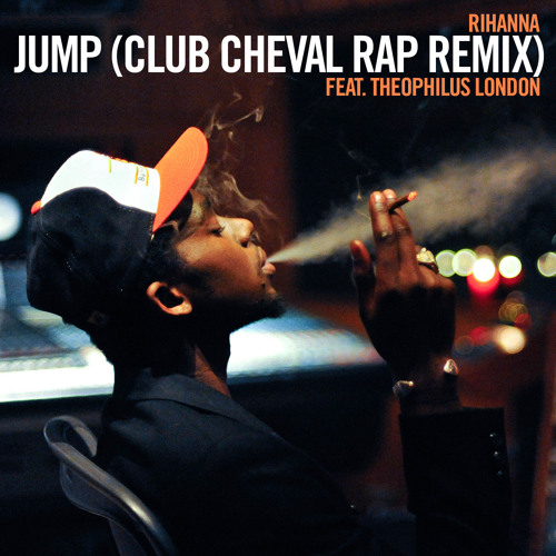 Jump feat. Theophilus London - Rihanna (Club Cheval Remix)